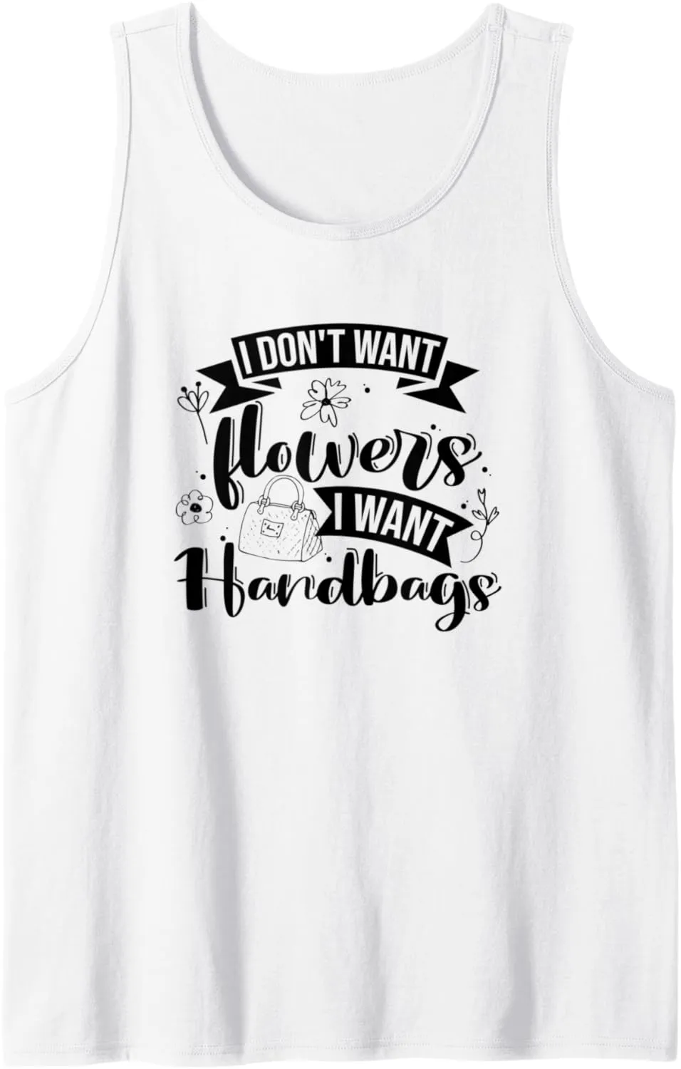 I Don't Want Flowers I Want Handbags, Purse Lover Tank Top