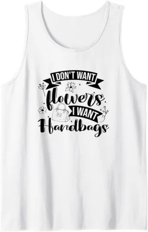 I Don't Want Flowers I Want Handbags, Purse Lover Tank Top