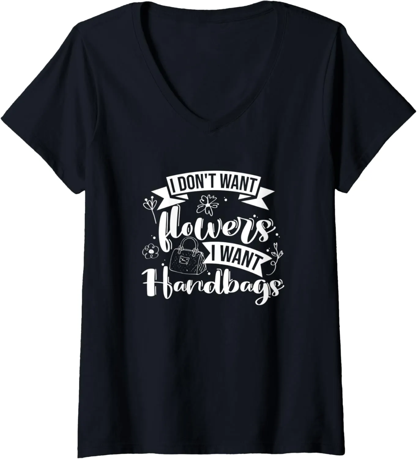 Womens I Don't Want Flowers I Want Handbags, Purse Lover V-Neck T-Shirt